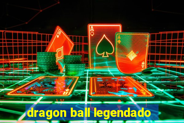 dragon ball legendado